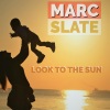 Marc Slate - Look to the Sun (Radiocut)