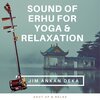 Jim Ankan Deka - Sound of Erhu for Yoga & Relaxation