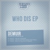 Demuir - Who Dis (Original Mix)