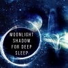 Moonlihgt Shadow Universe《Moonlight Shadow (Deep Sleep Music)》[MP3/LRC]