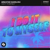 Breathe Carolina《I Do It To Myself》[MP3/LRC]