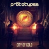 The Prototypes - City of Gold