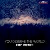 Deep Emotion - You Deserve The World