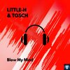 Little-H、Tosch - Blow my Mind