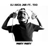 DJ Arch Jnr、TSO - Party Party (feat. Tso)