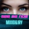 Mixio、Iry - See Me Now (Original Mix)