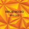 Anna Loop、Domenico Cocciolo - Bring Me Back Back