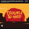 Le Pèdre、DJs From Mars、Mildenhaus《Trouble So Hard》[MP3/LRC]