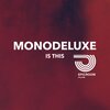 Monodeluxe - Is This (Original Mix)
