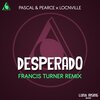 Locnville、Francis Turner、Pascal & Pearce - Desperado (Francis Turner Remix)