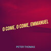 Peter Thomas - O Come, O Come, Emmanuel