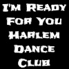 Harlem Dance Club - I'm Ready for You (Explicit)