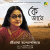 Sreeradha Banerjee - Ke Jane