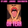 Icy Lando、Sean Kingston - Oh Yeah (feat. Sean Kingston)(Explicit)
