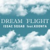 Issac Squab、Koonta、DJ Tiz - Dream Flight (feat. Koonta & DJ Tiz版)