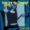 Charlie《What Are You Chasing?》[MP3/LRC]