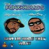 The Funkaholic's - Give 'Em What They Want