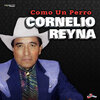 Cornelio Reyna - Como Un Perro