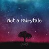 D-Roll - Not a Fairytale (Explicit)