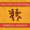 bubbles、Troubles - Welcome to This Dance (Acoustic)