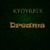 KYDYRBEK - Dreams