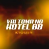 Mc Toy、DJ GL、DJ 7W - Vai Toma no Hotel Bb (Explicit)