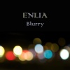 Enlia - Blurry