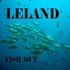 Leland - Fish Out
