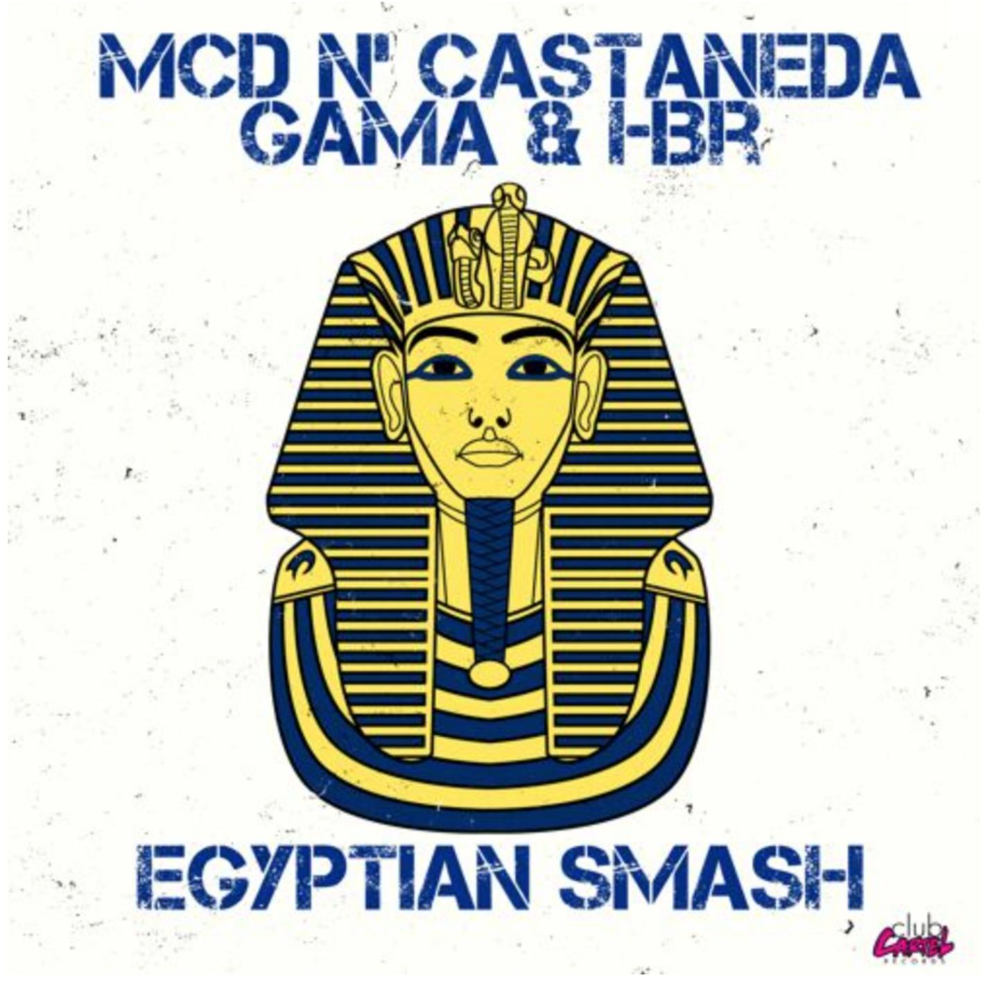 Gama、HBR、MCD and Castaneda - Egyptian Smash (with MCD and Castaneda, GAMA & HBR)(Original Mix)
