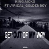 Lyrical_Goldenboy、King Aicko - Get Out Of My Way (feat. King Aicko)
