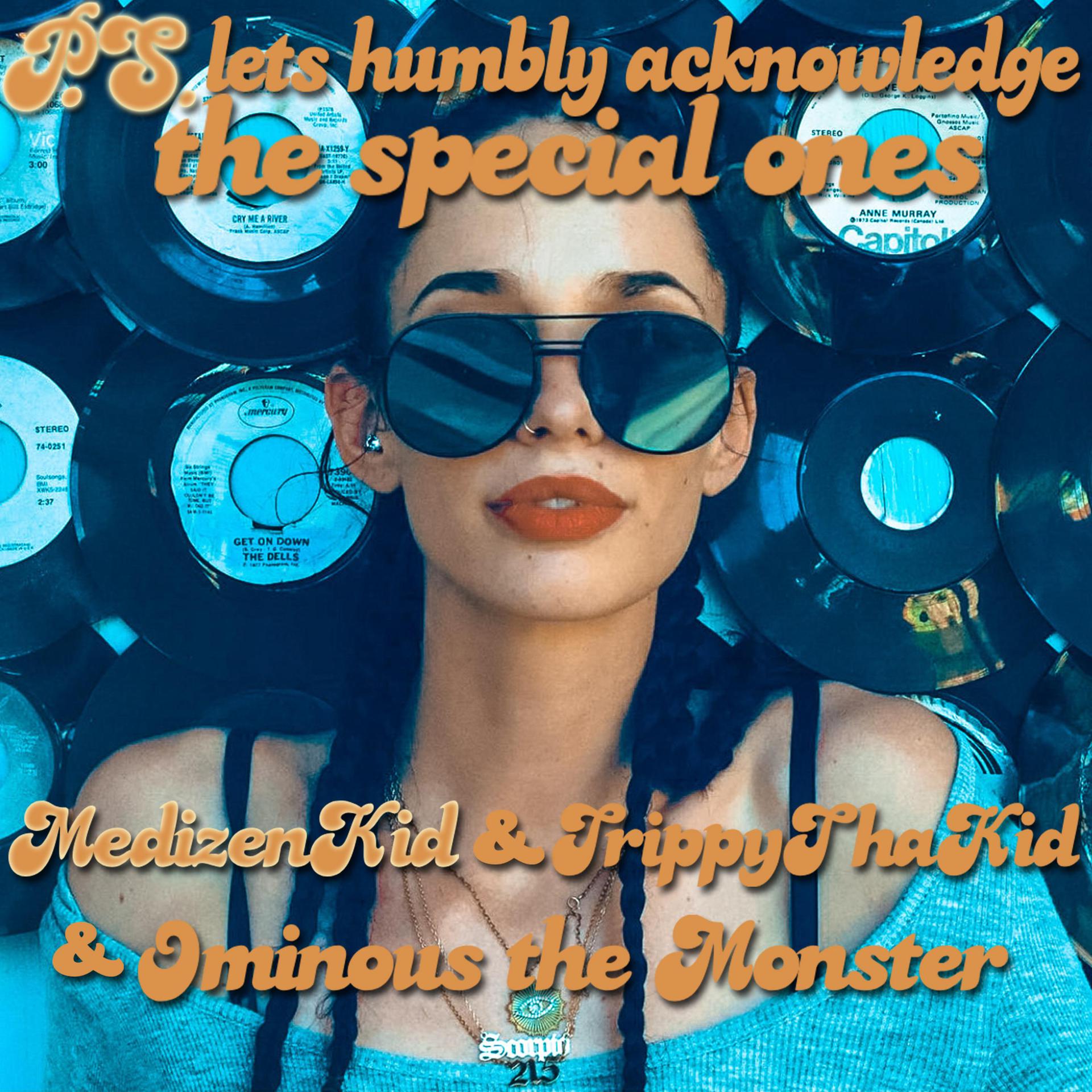 MedizenKid、TrippyThaKid、Ominous the Monster - P.S. lets humbly acknowledge the special ones