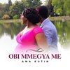 Ama Kutin - Obi Mmegya Me