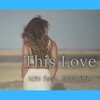ICHI、NOZAKA - This Love (feat. NOZAKA)
