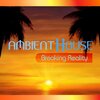 Ambient House - Breaking Reality