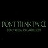 DJ Chieffaholic、Spongy Rolla、SugarHill Keem - Dont Think Twice (feat. Spongy Rolla & SugarHill Keem)(Explicit)