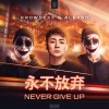 Krowdexx、AlexSo《Never Give Up》[MP3/LRC]