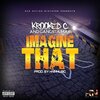 RapNation Mixtapes、Krooked C、Gangsta Mak - Imagine That (feat. Krooked C & Gangsta Mak)(Explicit)
