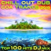 Chill Out Doc、Goa Doc、Dubstep Spook、Various Artists - Chill Out Dub Goa Trance 2018 Top 100 (2 Hr Psychedelic Downtempo DJ Mix)