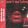 ReyFlock Gz、Kay Flocka、C Blu、Woo Reyz、Dougie B、Set Da Trend、Edot Babyy - Ain't No Love (feat. Kay Flocka C Blu Woo Reyz Dougie B Set Da Trend & Edot Babyy)(Explicit)