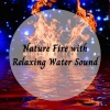 Nature Sound Collection、Waters Of Deluge、White Noise Android《Nature Fire with Relaxing Water Sound《2 Hours》[MP3/LRC]