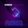 Olbaid、Mizael Ramírez - Quedate Conmigo (feat. Mizael Ramirez)