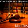 Moebius - Court Is Now In Session