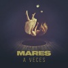 Mares《A veces》[MP3/LRC]