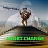 george nooks - SHORT CHANGE
