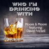 David Frizzell、Moore & Moore - Who I'm Drinking With (feat. David Frizzell)