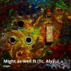 KaGan、Ashkagan Naidoo、Aly、Tc - Might as Well (Radio Edit)