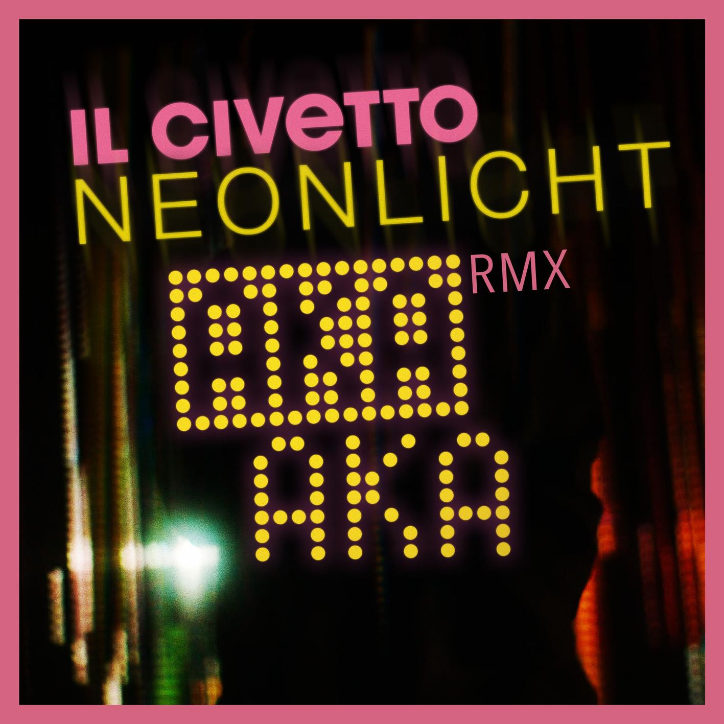il Civetto、AKA AKA - Neonlicht (AKA AKA Remix)