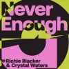 Richie Blacker、crystal waters《Never Enough》[MP3/LRC]