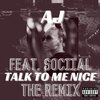 Sociial、AJ - Talk to Me Nice (feat. Sociial)(Remix|Explicit)
