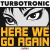 Turbotronic - Here We Go Again (Radio Edit)